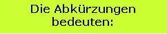 Textfeld: Die Abk�rzungenbedeuten: